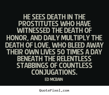 Love sayings - He sees death in the prostitutes who have witnessed..