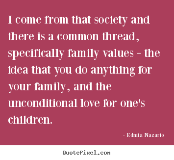 I come from that society and there is a common thread,.. Ednita Nazario top love quotes