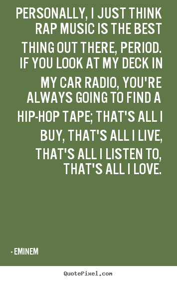 Quotes about love - Personally, i just think rap music is the best thing out..