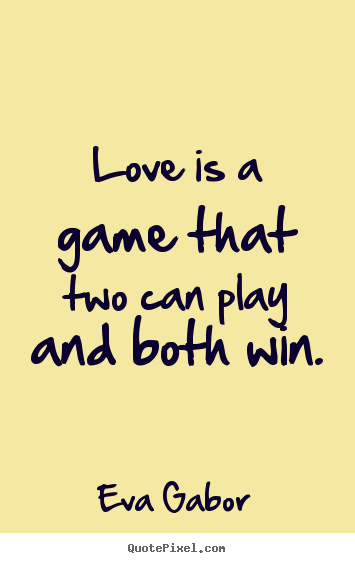 Make custom picture quotes about love - Love is a game that two can play and both win.