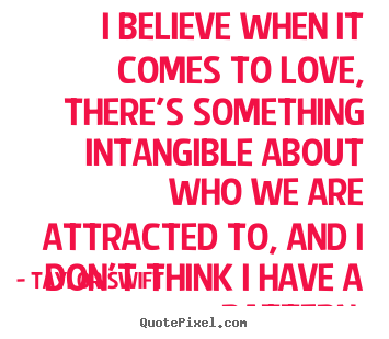 Love quotes - I believe when it comes to love, there's something..