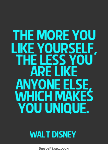 Love quotes - The more you like yourself, the less you are like anyone..