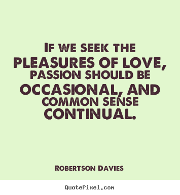 Design poster quote about love - If we seek the pleasures of love, passion should be occasional, and common..