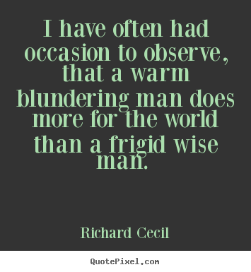 Quotes about love - I have often had occasion to observe, that a warm blundering..