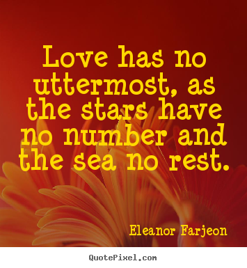 Quotes about love - Love has no uttermost, as the stars have no..