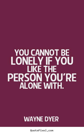 Design image quote about love - You cannot be lonely if you like the person you're alone..