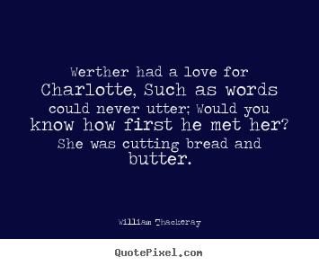 Love quote - Werther had a love for charlotte, such as words could..
