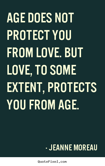 Love quotes - Age does not protect you from love. but love, to some extent,..