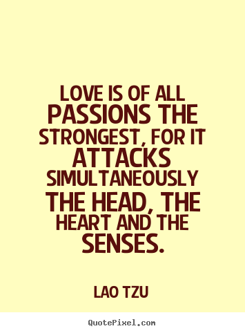 How to make picture quotes about love - Love is of all passions the strongest, for it attacks..