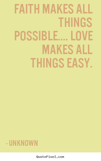 Love quotes - Faith makes all things possible.... love makes all things easy.