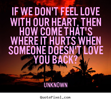 How to design photo quotes about love - If we don't feel love with our heart, then..