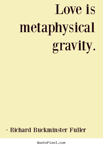 Make custom poster quotes about love - Love is metaphysical gravity.
