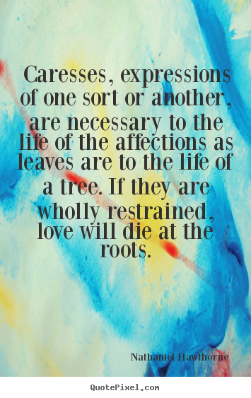 Design picture quotes about love - Caresses, expressions of one sort or another,..