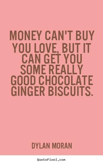 Customize picture quotes about love - Money can't buy you love, but it can get you some really good..