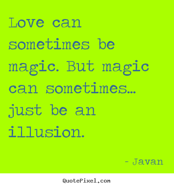 Love quotes - Love can sometimes be magic. but magic can sometimes... just be an..