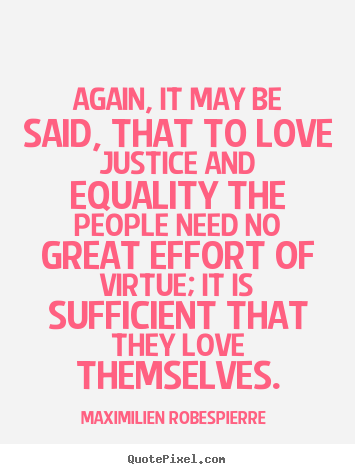 Love quotes - Again, it may be said, that to love justice and equality..
