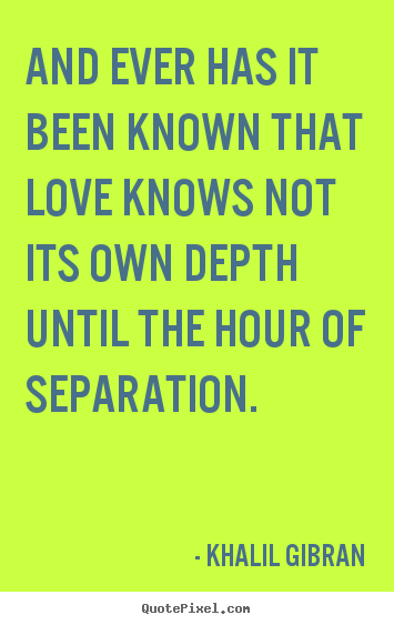 Quotes about love - And ever has it been known that love knows..