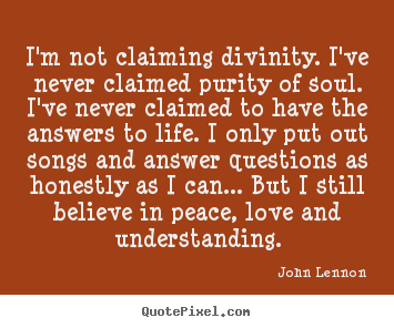 Love quotes - I'm not claiming divinity. i've never claimed purity of soul...