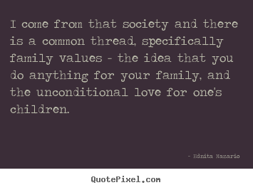 Quotes about love - I come from that society and there is a common..