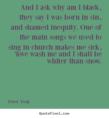 Make personalized picture quotes about love - And i ask why am i black, they say i was born..