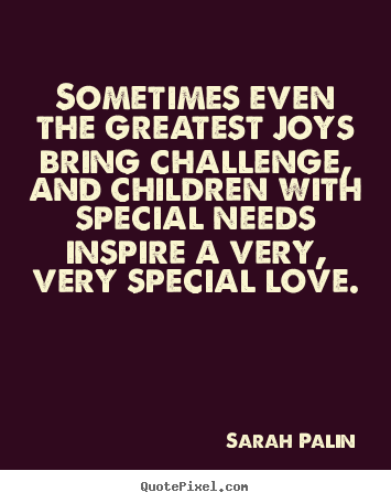 How to design image quote about love - Sometimes even the greatest joys bring challenge,..