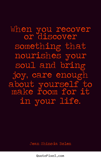 Sayings about love - When you recover or discover something that..
