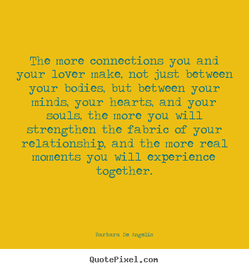 Barbara De Angelis picture quotes - The more connections you and your lover make, not just between.. - Love quotes