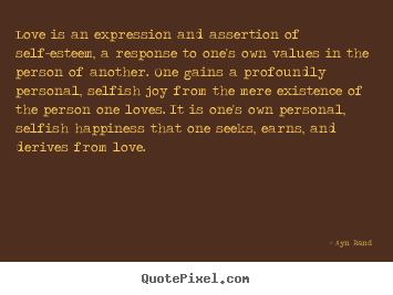 Love quote - Love is an expression and assertion of self-esteem,..
