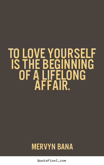 Love quote - To love yourself is the beginning of a lifelong affair.