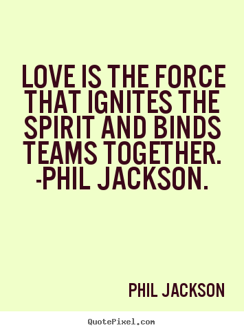 Create graphic poster quote about love - Love is the force that ignites the spirit and binds teams..