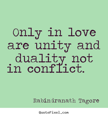Love quote - Only in love are unity and duality not in conflict.