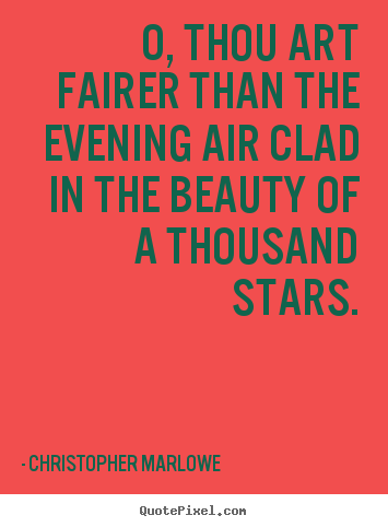 Quotes about love - O, thou art fairer than the evening air clad in..