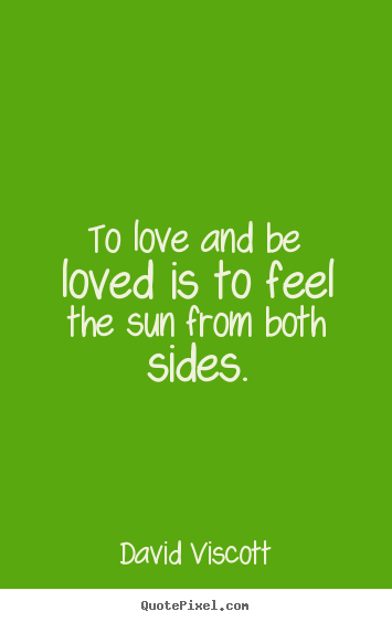 Create graphic picture quotes about love - To love and be loved is to feel the sun from both sides.