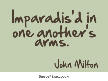 John Milton image quotes - Imparadis'd in one another's arms.  - Love quotes