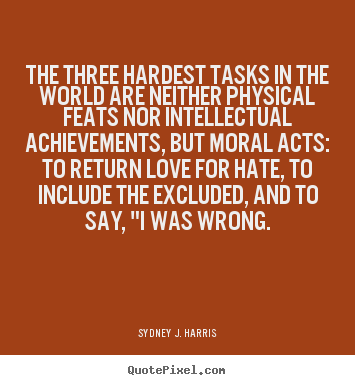 Sydney J. Harris picture quotes - The three hardest tasks in the world are neither.. - Love quotes