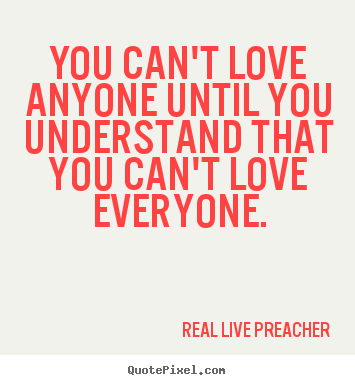 Love quotes - You can't love anyone until you understand that you..