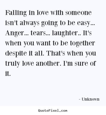 Quotes about love - Falling in love with someone isn't always going to ...