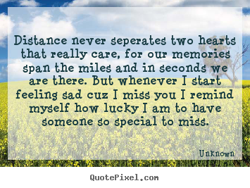 Quotes about love - Distance never seperates two hearts that really..
