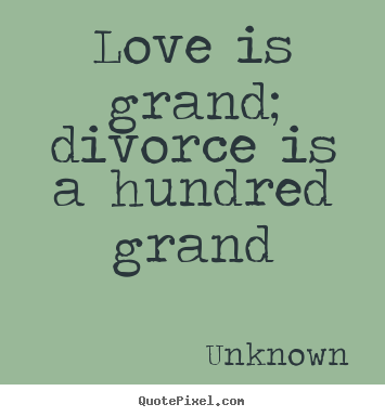 How to make picture quote about love - Love is grand; divorce is a hundred grand