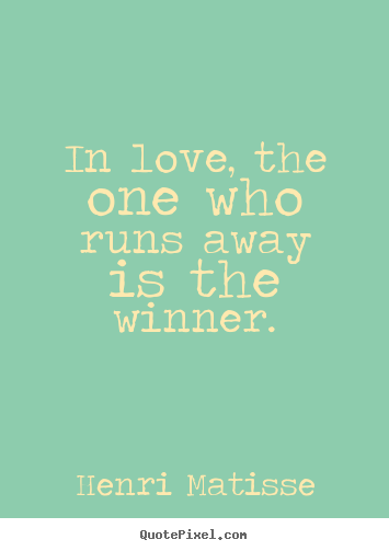 Love quotes - In love, the one who runs away is the winner.
