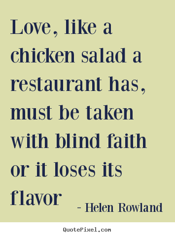 Helen Rowland picture quotes - Love, like a chicken salad a restaurant has,.. - Love quote