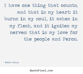 Love quote - I have one thing that counts, and that is my..