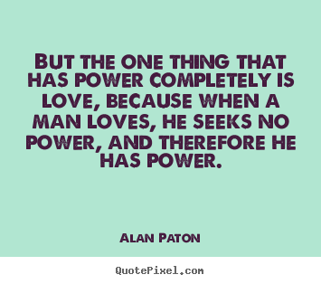 Love quotes - But the one thing that has power completely..