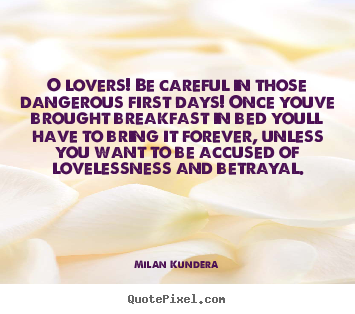 Love quote - O lovers! be careful in those dangerous first..