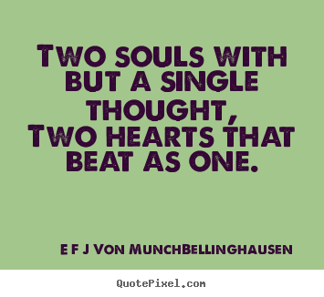 Customize picture quotes about love - Two souls with but a single thought,two hearts that..
