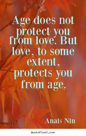 Love quotes - Age does not protect you from love. but love, to some extent,..