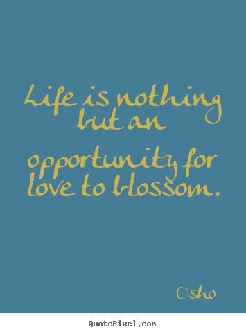 Osho  picture quotes - Life is nothing but an opportunity for love.. - Love quotes