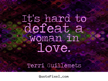 Design custom picture quotes about love - It's hard to defeat a woman in love.