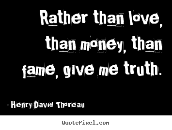 Create graphic picture quotes about love - Rather than love, than money, than fame, give me..