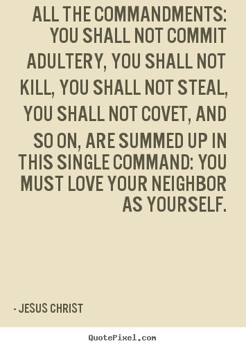 Love quotes - All the commandments: you shall not commit adultery, you..